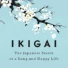 Ikigai: The Japanese Secret to a long and happy life